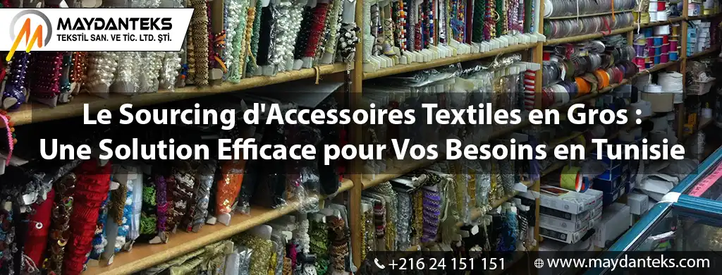 Le Sourcing d'Accessoires Textiles en Gros : Une Solution Efficace pour Vos Besoins en Tunisie